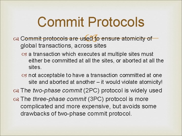 Commit Protocols Commit protocols are used to ensure atomicity of global transactions, across sites