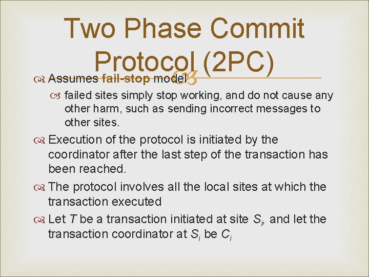 Two Phase Commit Protocol (2 PC) Assumes fail-stop model failed sites simply stop working,