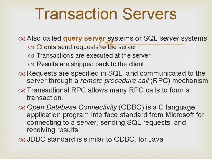 Transaction Servers Also called query server systems or SQL server systems Clients send requests