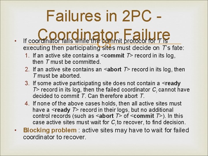  • Failures in 2 PC Coordinator If coordinator fails while the commit Failure