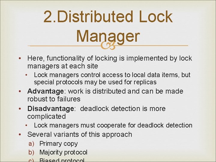 2. Distributed Lock Manager • Here, functionality of locking is implemented by lock managers