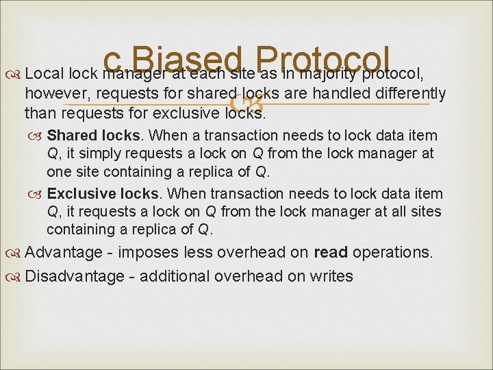 c. Biased Protocol Local lock manager at each site as in majority protocol, however,