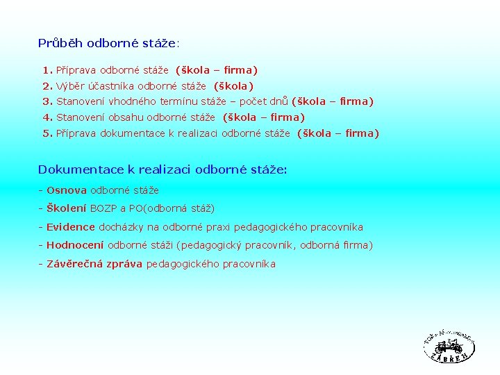 Průběh odborné stáže: 1. Příprava odborné stáže (škola – firma) 2. Výběr účastníka odborné