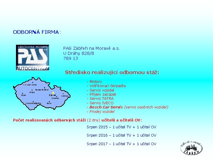 ODBORNÁ FIRMA: PAS Zábřeh na Moravě a. s. U Dráhy 828/8 789 13 Středisko