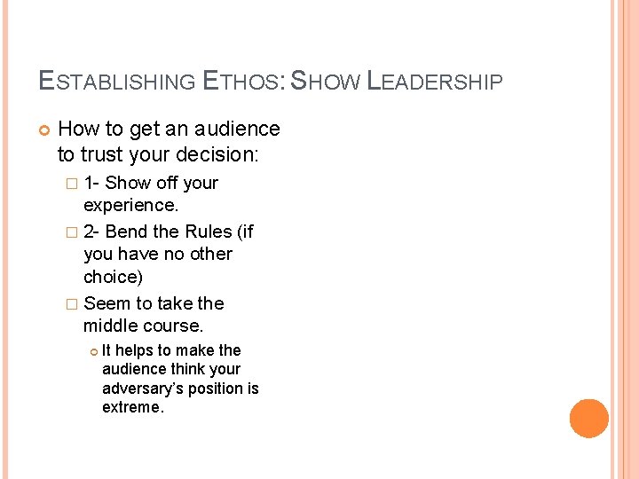 ESTABLISHING ETHOS: SHOW LEADERSHIP How to get an audience to trust your decision: �