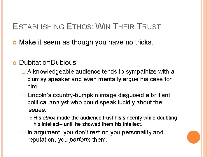 ESTABLISHING ETHOS: WIN THEIR TRUST Make it seem as though you have no tricks: