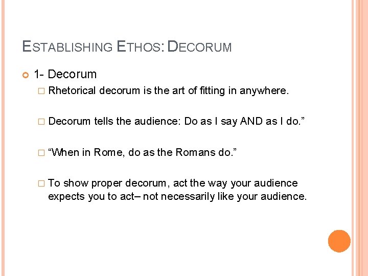 ESTABLISHING ETHOS: DECORUM 1 - Decorum � Rhetorical � Decorum � “When � To