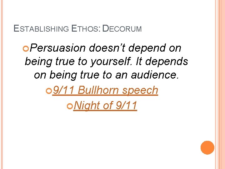 ESTABLISHING ETHOS: DECORUM Persuasion doesn’t depend on being true to yourself. It depends on