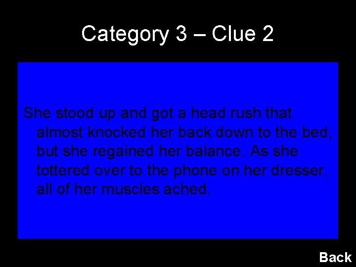Category 3 – Clue 2 She stood up and got a head rush that