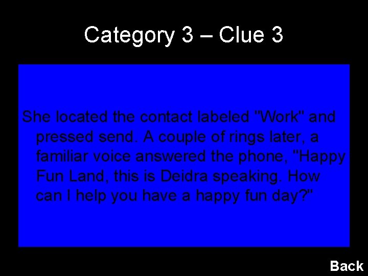 Category 3 – Clue 3 She located the contact labeled "Work" and pressed send.