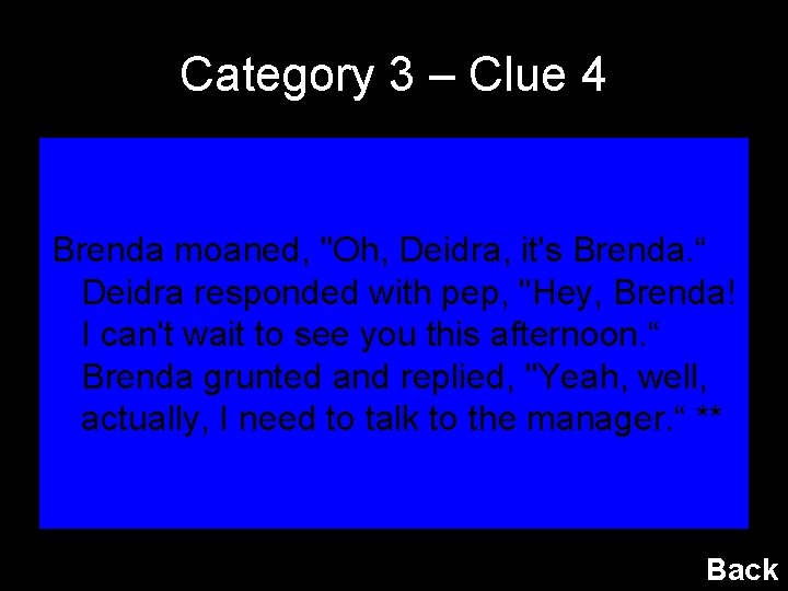 Category 3 – Clue 4 Brenda moaned, "Oh, Deidra, it's Brenda. “ Deidra responded