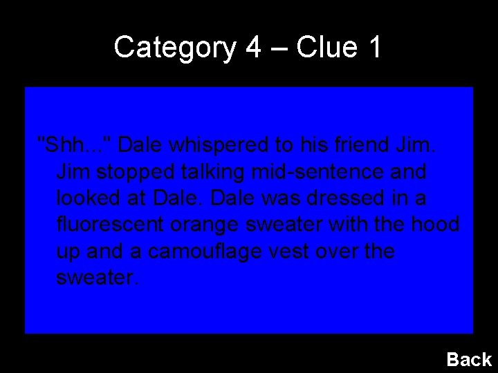 Category 4 – Clue 1 "Shh. . . " Dale whispered to his friend