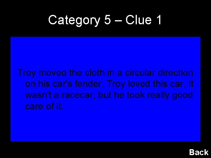 Category 5 – Clue 1 Troy moved the cloth in a circular direction on