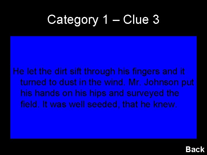 Category 1 – Clue 3 He let the dirt sift through his fingers and