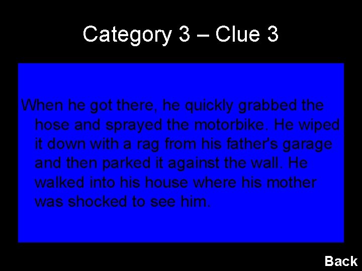 Category 3 – Clue 3 When he got there, he quickly grabbed the hose