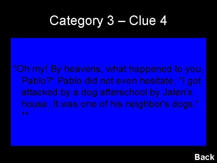 Category 3 – Clue 4 "Oh my! By heavens, what happened to you, Pablo?