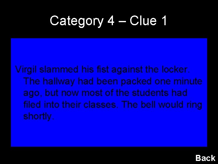 Category 4 – Clue 1 Virgil slammed his fist against the locker. The hallway