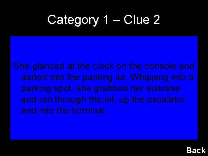 Category 1 – Clue 2 She glanced at the clock on the console and