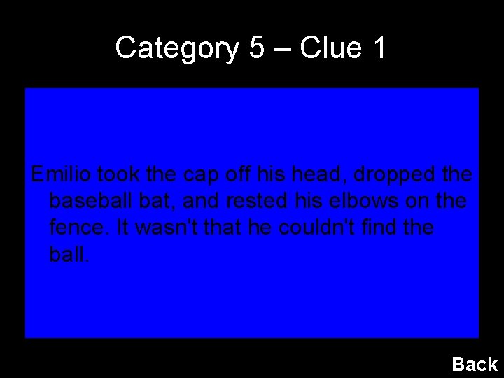 Category 5 – Clue 1 Emilio took the cap off his head, dropped the