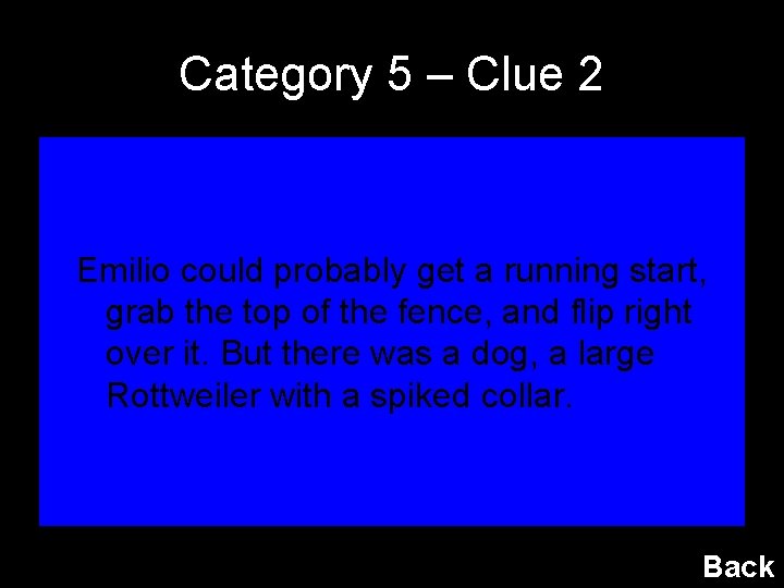 Category 5 – Clue 2 Emilio could probably get a running start, grab the