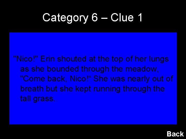 Category 6 – Clue 1 "Nico!" Erin shouted at the top of her lungs