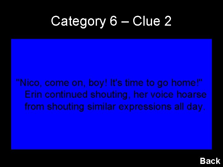 Category 6 – Clue 2 "Nico, come on, boy! It's time to go home!"