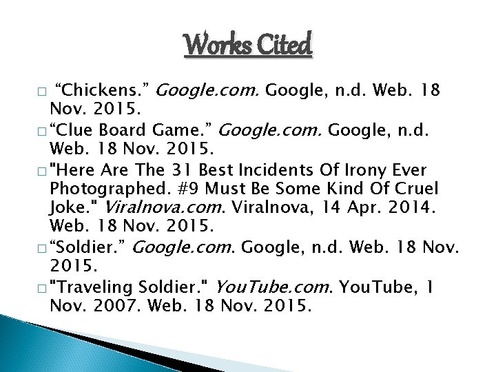 Works Cited “Chickens. ” Google. com. Google, n. d. Web. 18 Nov. 2015. �