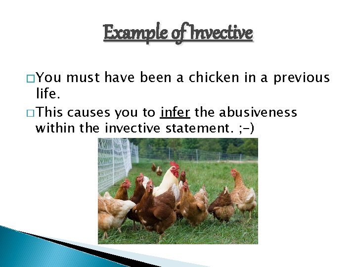 Example of Invective �You must have been a chicken in a previous life. �