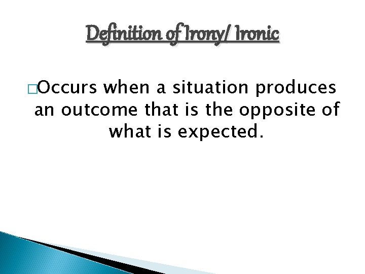 Definition of Irony/ Ironic �Occurs when a situation produces an outcome that is the