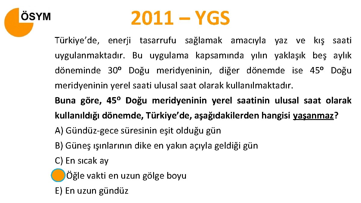 2011 – YGS Türkiye’de, enerji tasarrufu sağlamak amacıyla yaz ve kış saati uygulanmaktadır. Bu