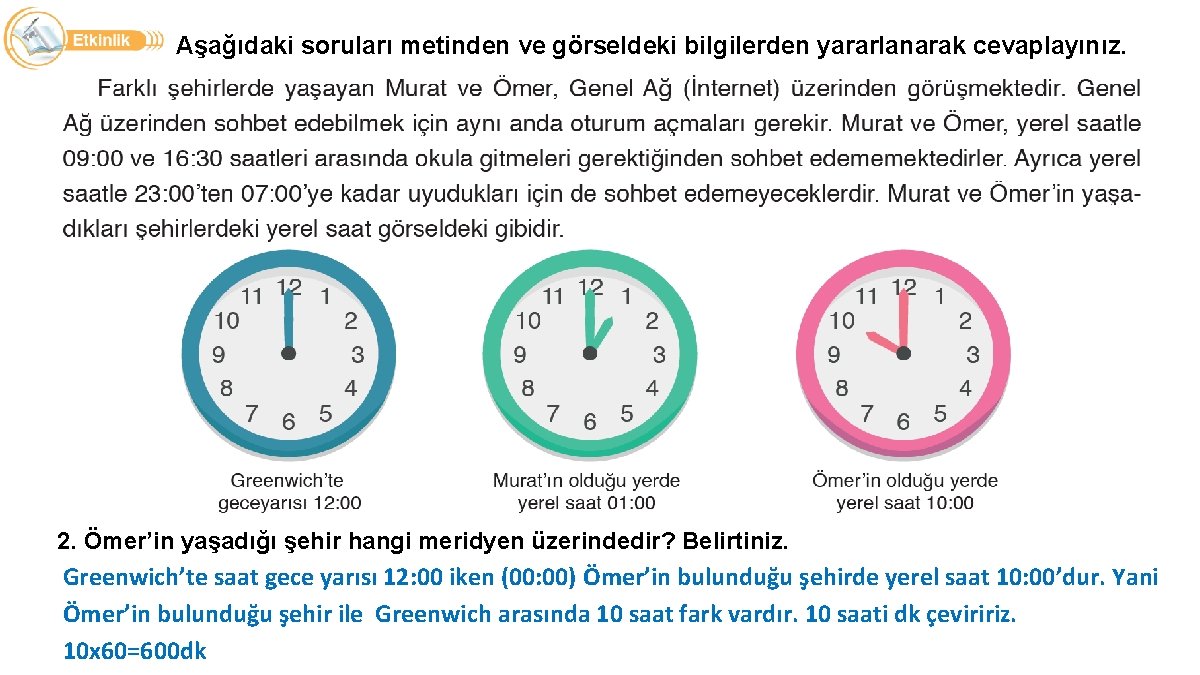 Aşağıdaki soruları metinden ve görseldeki bilgilerden yararlanarak cevaplayınız. 2. Ömer’in yaşadığı şehir hangi meridyen