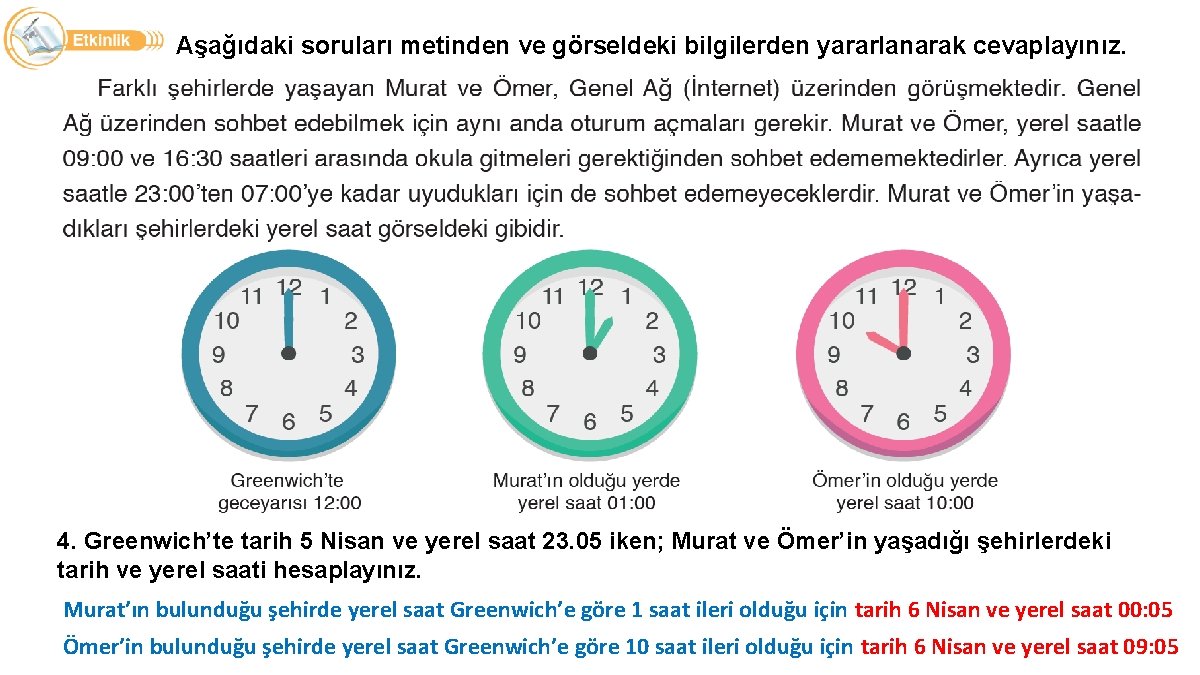 Aşağıdaki soruları metinden ve görseldeki bilgilerden yararlanarak cevaplayınız. 4. Greenwich’te tarih 5 Nisan ve