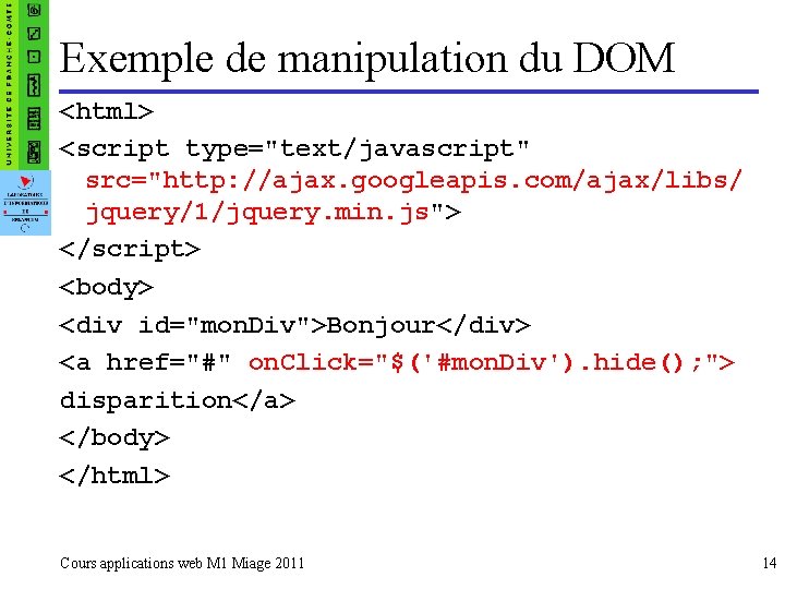 Exemple de manipulation du DOM <html> <script type="text/javascript" src="http: //ajax. googleapis. com/ajax/libs/ jquery/1/jquery. min.