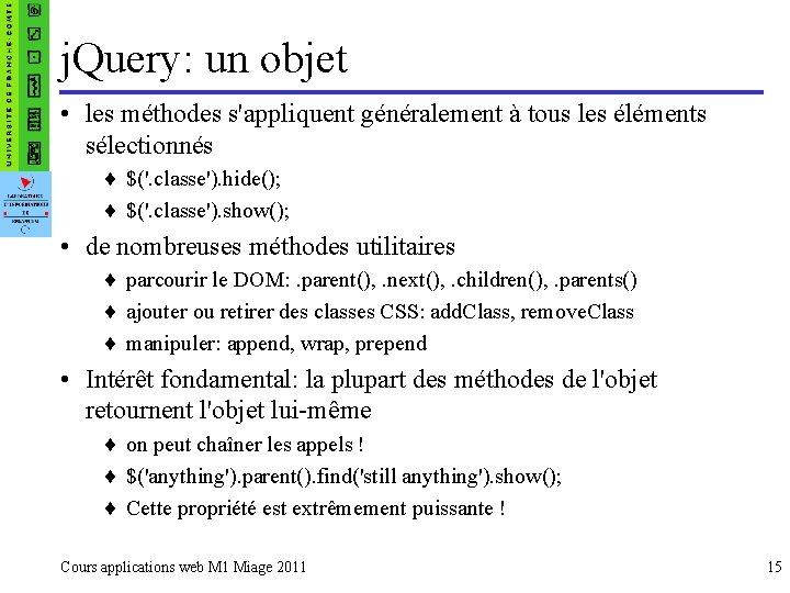 j. Query: un objet • les méthodes s'appliquent généralement à tous les éléments sélectionnés