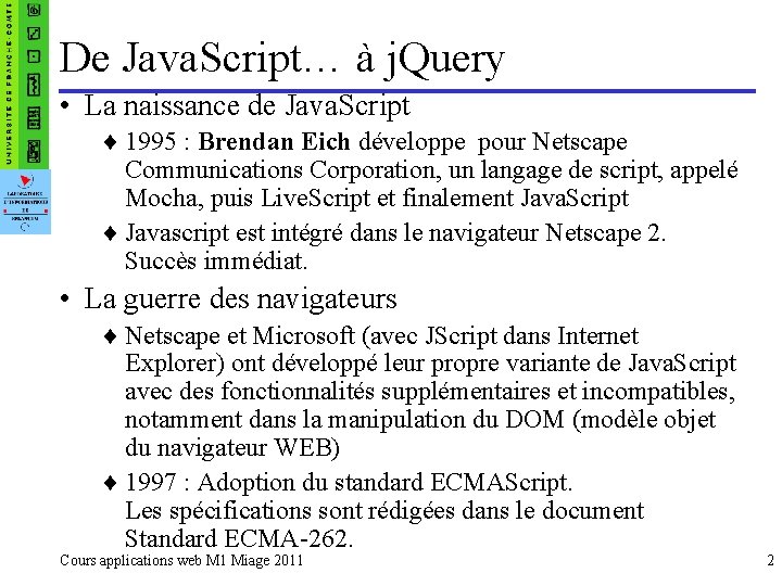 De Java. Script… à j. Query • La naissance de Java. Script ¨ 1995