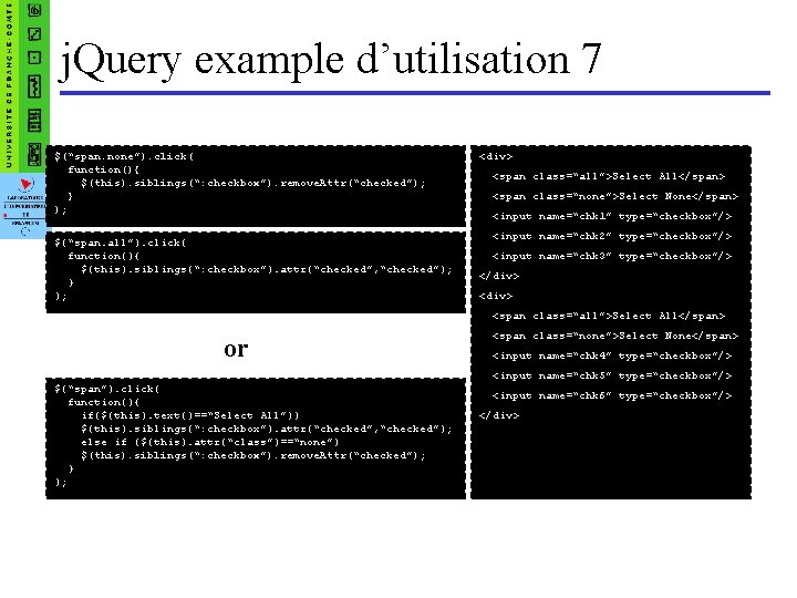 j. Query example d’utilisation 7 $(“span. none”). click( function(){ $(this). siblings(“: checkbox”). remove. Attr(“checked”);