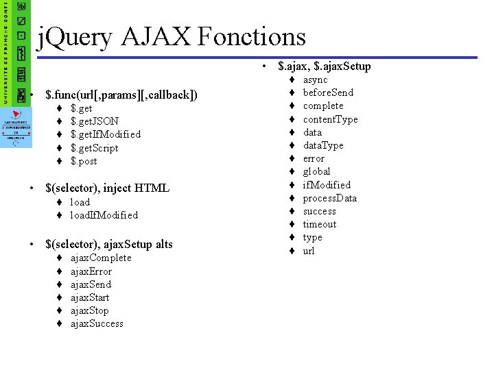 j. Query AJAX Fonctions • $. ajax, $. ajax. Setup • $. func(url[, params][,