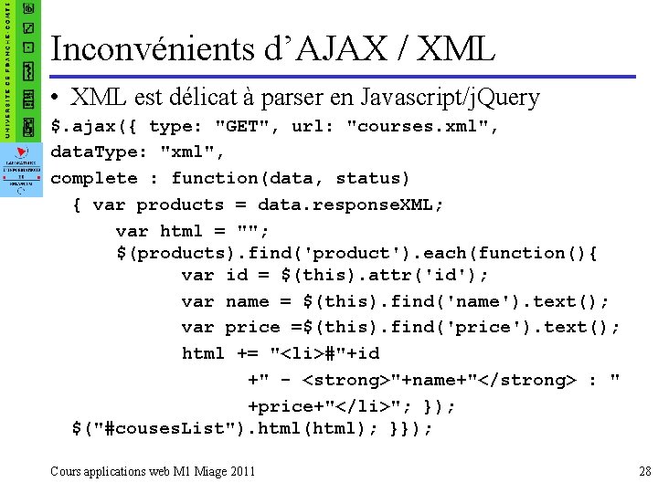 Inconvénients d’AJAX / XML • XML est délicat à parser en Javascript/j. Query $.