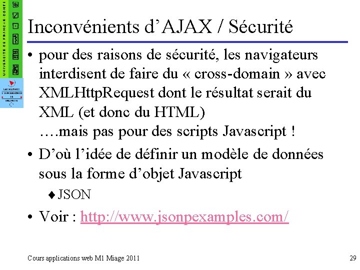 Inconvénients d’AJAX / Sécurité • pour des raisons de sécurité, les navigateurs interdisent de