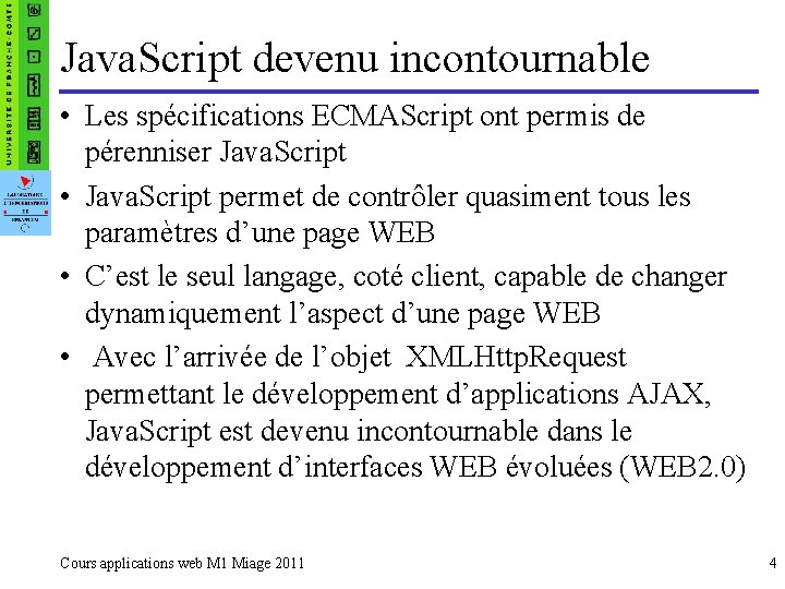 Java. Script devenu incontournable • Les spécifications ECMAScript ont permis de pérenniser Java. Script