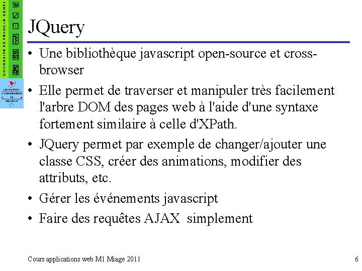 JQuery • Une bibliothèque javascript open-source et crossbrowser • Elle permet de traverser et