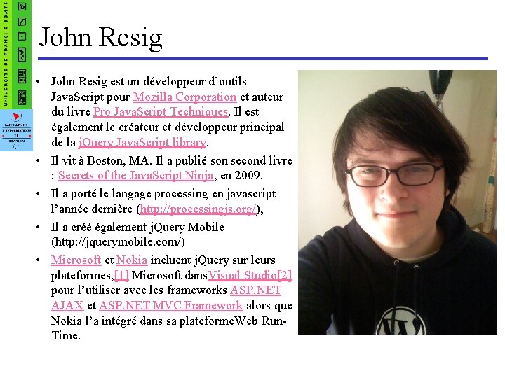 John Resig • John Resig est un développeur d’outils Java. Script pour Mozilla Corporation