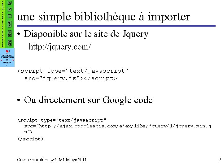 une simple bibliothèque à importer • Disponible sur le site de Jquery http: //jquery.