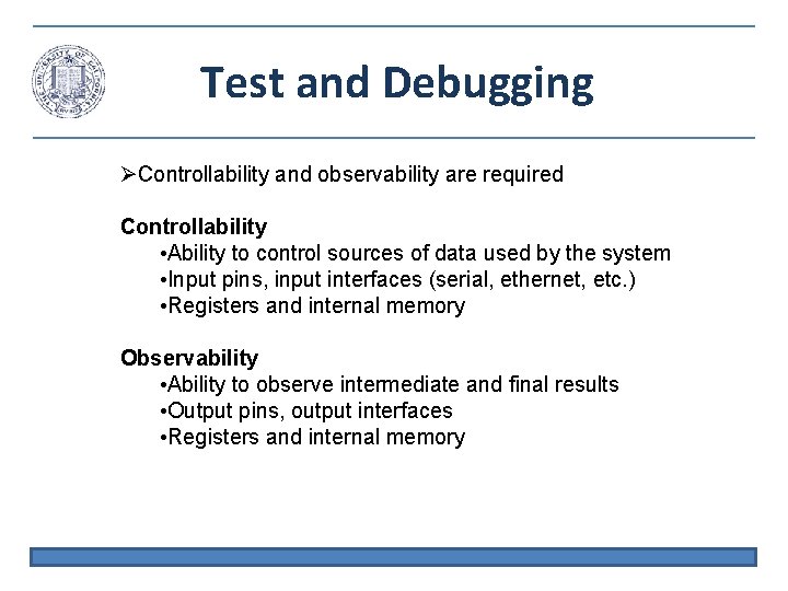 Test and Debugging Controllability and observability are required Controllability • Ability to control sources