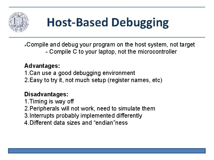 Host-Based Debugging Compile and debug your program on the host system, not target -