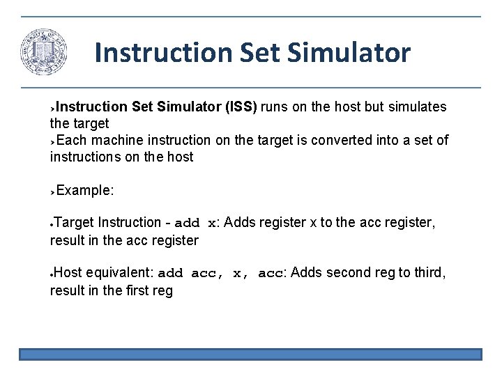 Instruction Set Simulator (ISS) runs on the host but simulates the target Each machine