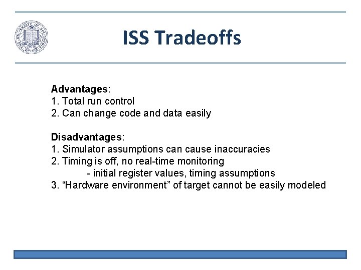 ISS Tradeoffs Advantages: 1. Total run control 2. Can change code and data easily