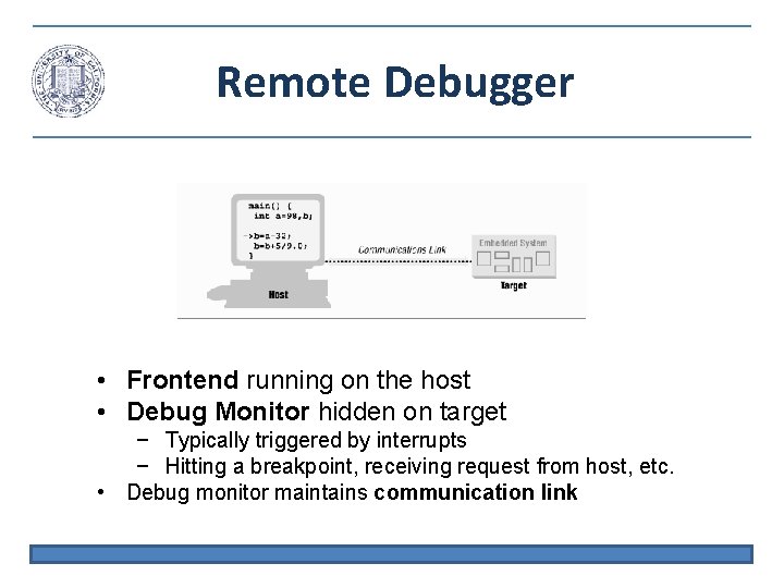 Remote Debugger • Frontend running on the host • Debug Monitor hidden on target