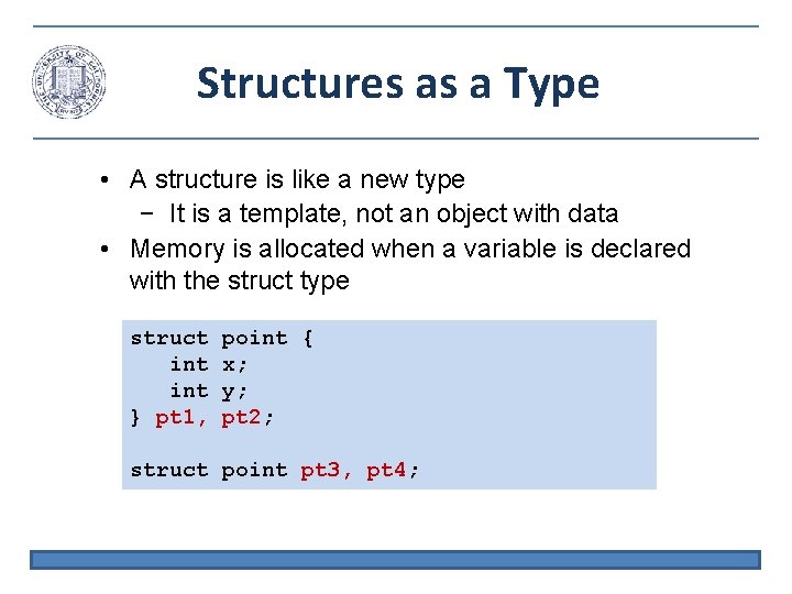 Structures as a Type • A structure is like a new type − It