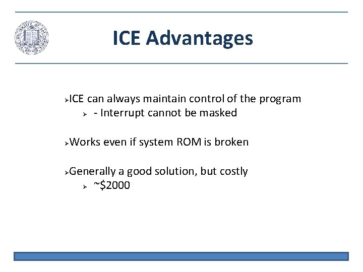 ICE Advantages ICE can always maintain control of the program - Interrupt cannot be